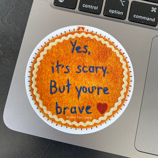 Yes it's scary but you're brave 3" Sticker